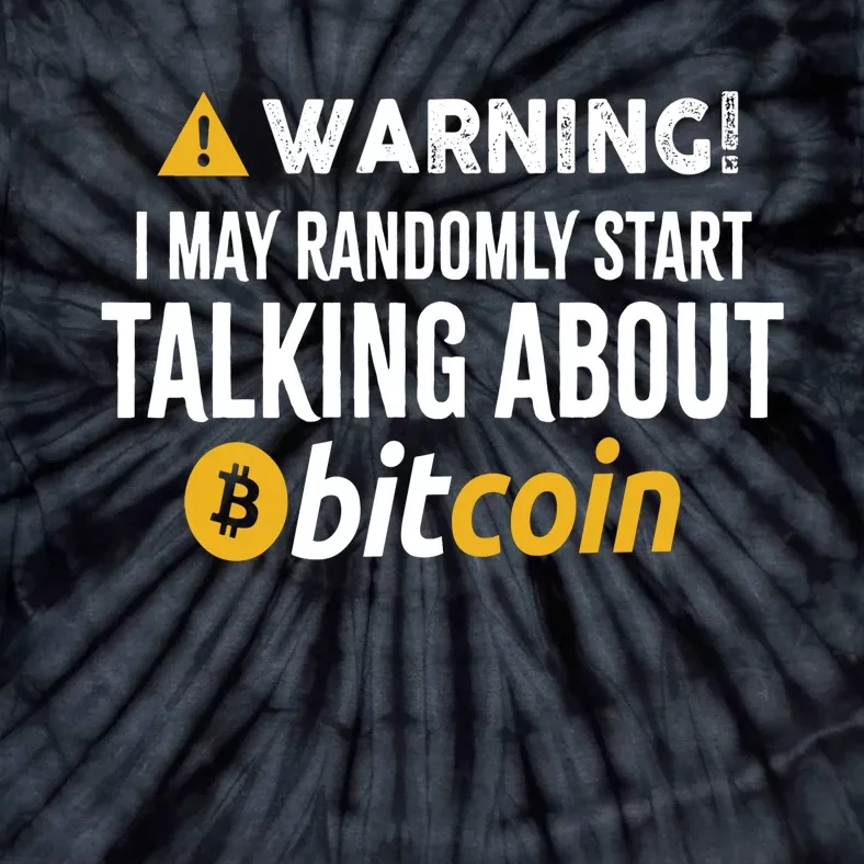 Warning I May Randomly Start Talking About Bitcoin Tie-Dye T-Shirt