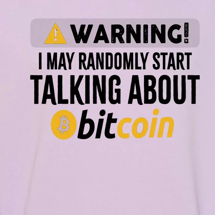 Warning I May Randomly Start Talking About Bitcoin Garment-Dyed Sweatshirt