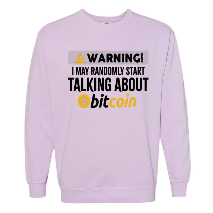 Warning I May Randomly Start Talking About Bitcoin Garment-Dyed Sweatshirt