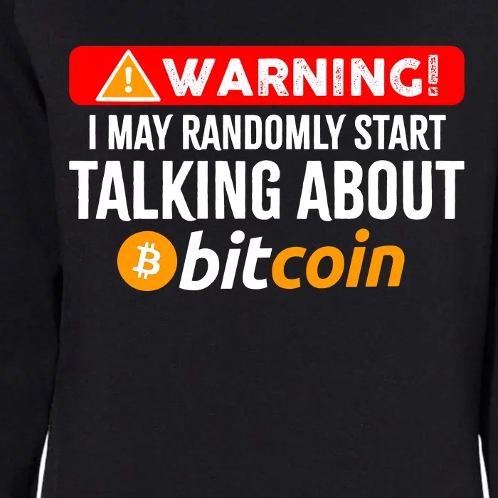 Warning I May Start Talking About Bitcoin Funny Crypto Womens California Wash Sweatshirt