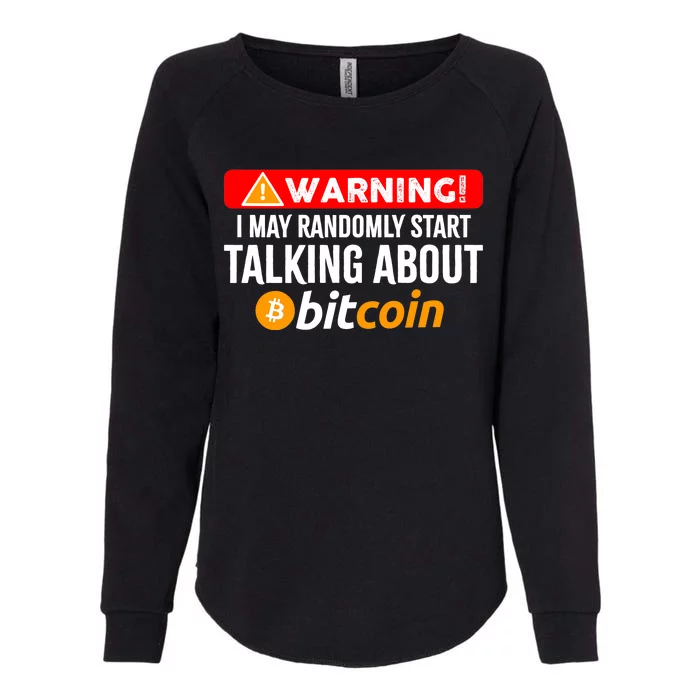 Warning I May Start Talking About Bitcoin Funny Crypto Womens California Wash Sweatshirt