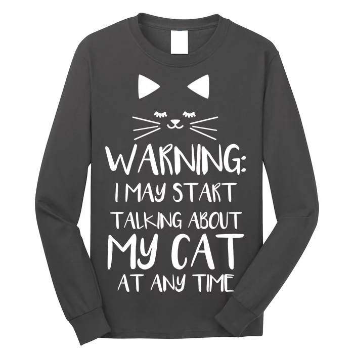 Warning I May Start Talking About My Cat Long Sleeve Shirt