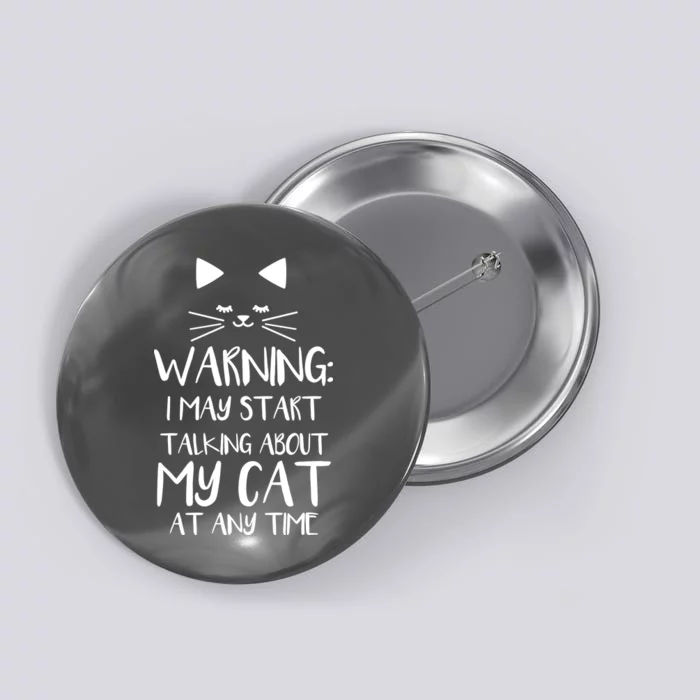 Warning I May Start Talking About My Cat Button