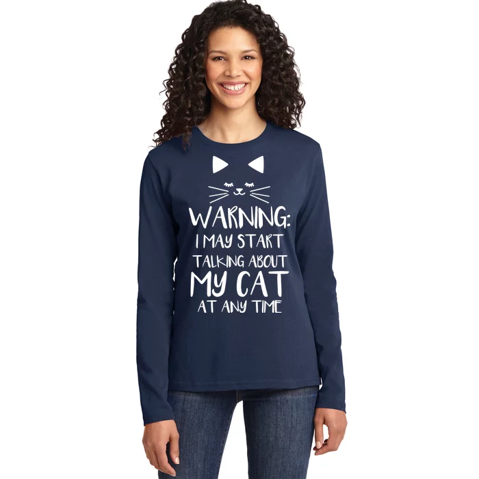 Warning I May Start Talking About My Cat Ladies Long Sleeve Shirt