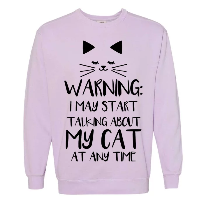 Warning I May Start Talking About My Cat Garment-Dyed Sweatshirt