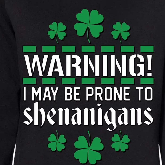 Warning! May Be Prone to Shenanigans Irish Clovers Womens California Wash Sweatshirt