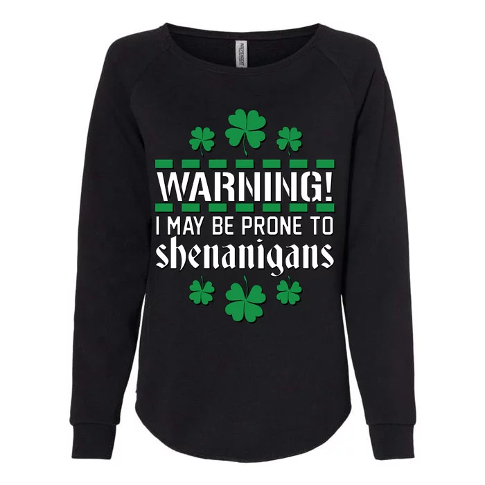 Warning! May Be Prone to Shenanigans Irish Clovers Womens California Wash Sweatshirt