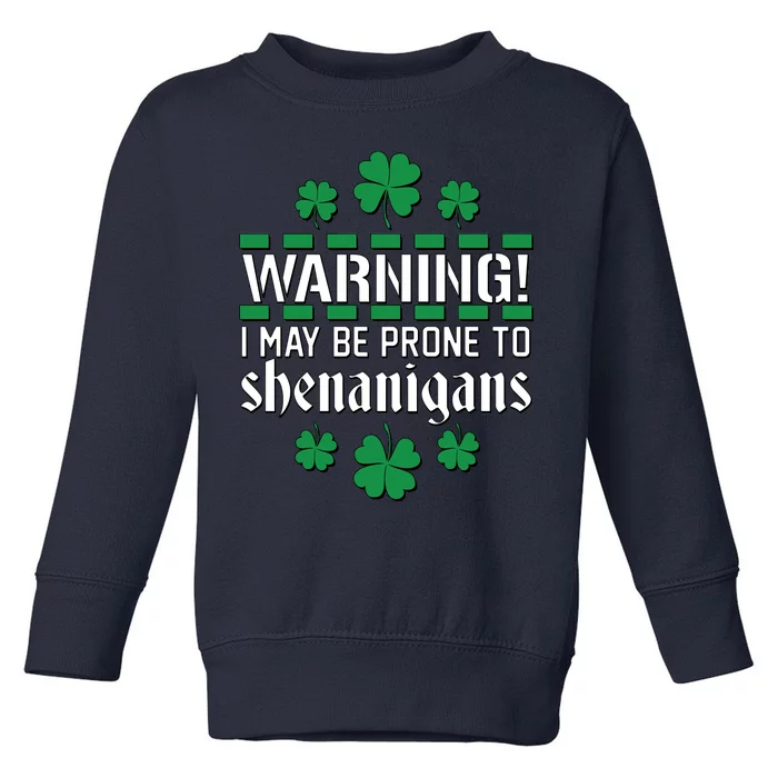 Warning! May Be Prone to Shenanigans Irish Clovers Toddler Sweatshirt