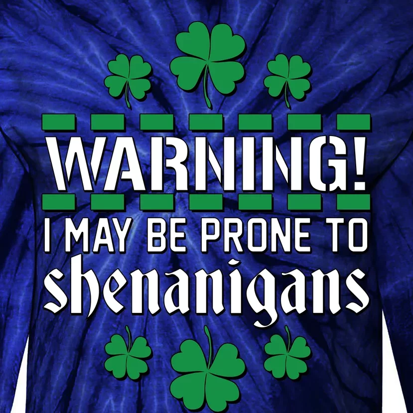 Warning! May Be Prone to Shenanigans Irish Clovers Tie-Dye Long Sleeve Shirt