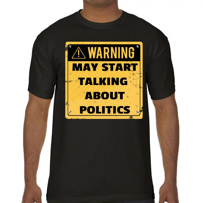 Warning May Start Talking About Politics Comfort Colors T-Shirt