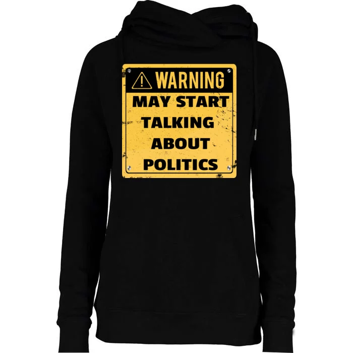 Warning May Start Talking About Politics Womens Funnel Neck Pullover Hood