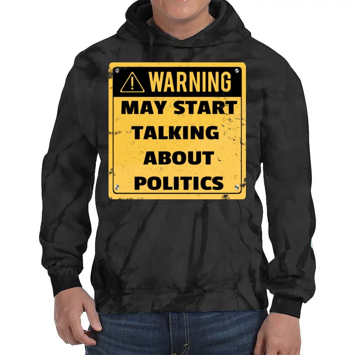 Warning May Start Talking About Politics Tie Dye Hoodie