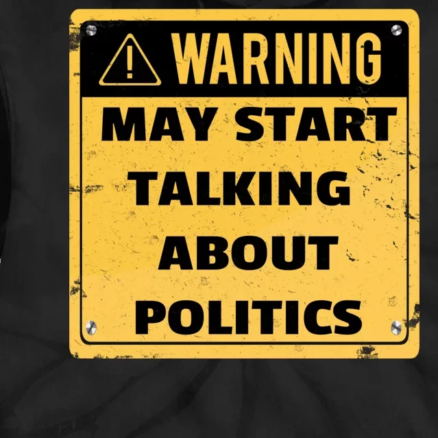 Warning May Start Talking About Politics Tie Dye Hoodie