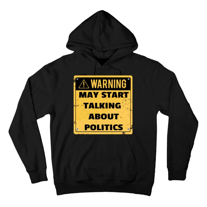 Warning May Start Talking About Politics Tall Hoodie