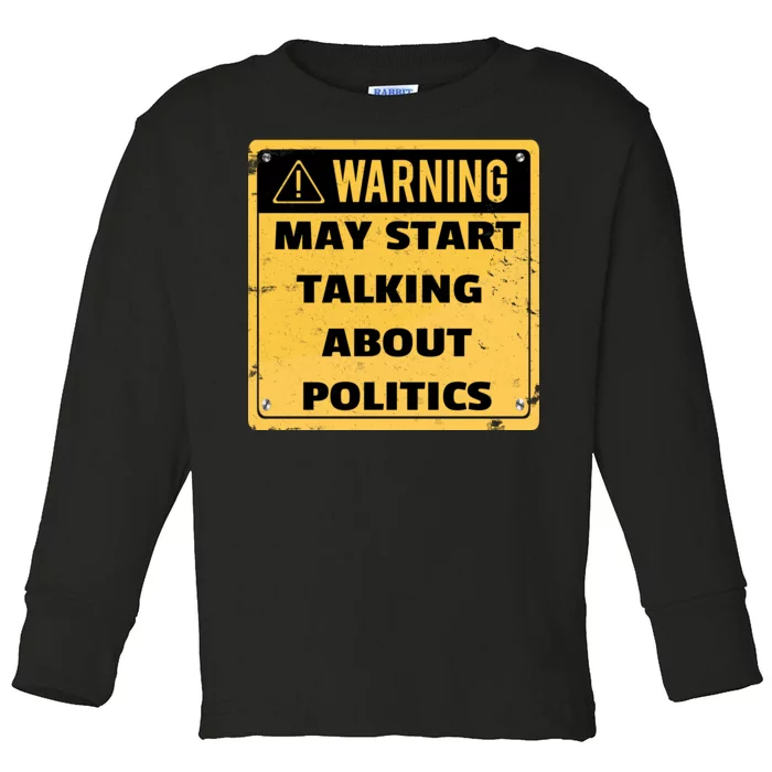 Warning May Start Talking About Politics Toddler Long Sleeve Shirt