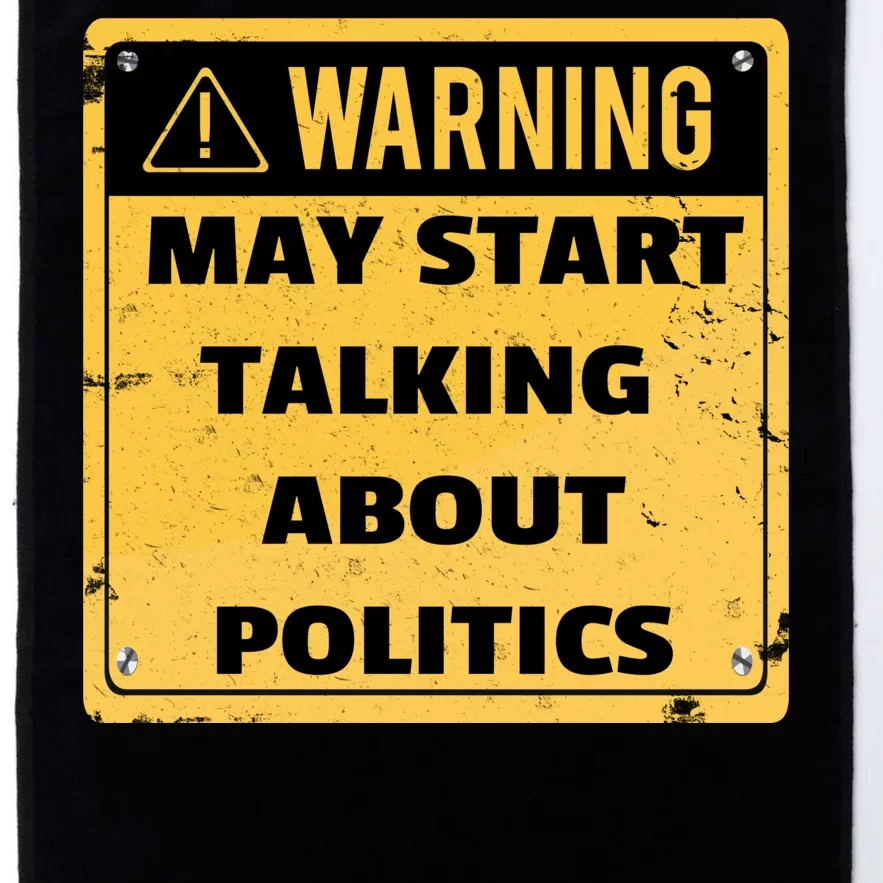 Warning May Start Talking About Politics Platinum Collection Golf Towel