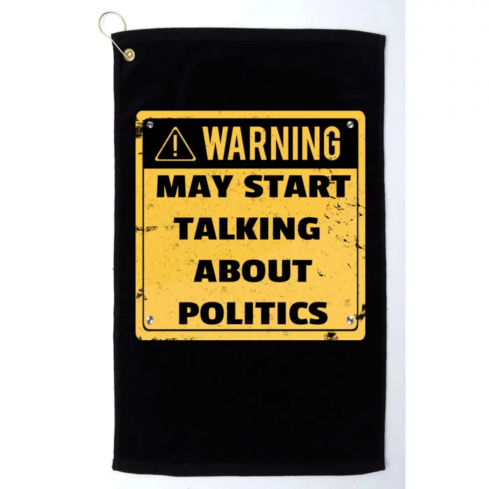 Warning May Start Talking About Politics Platinum Collection Golf Towel