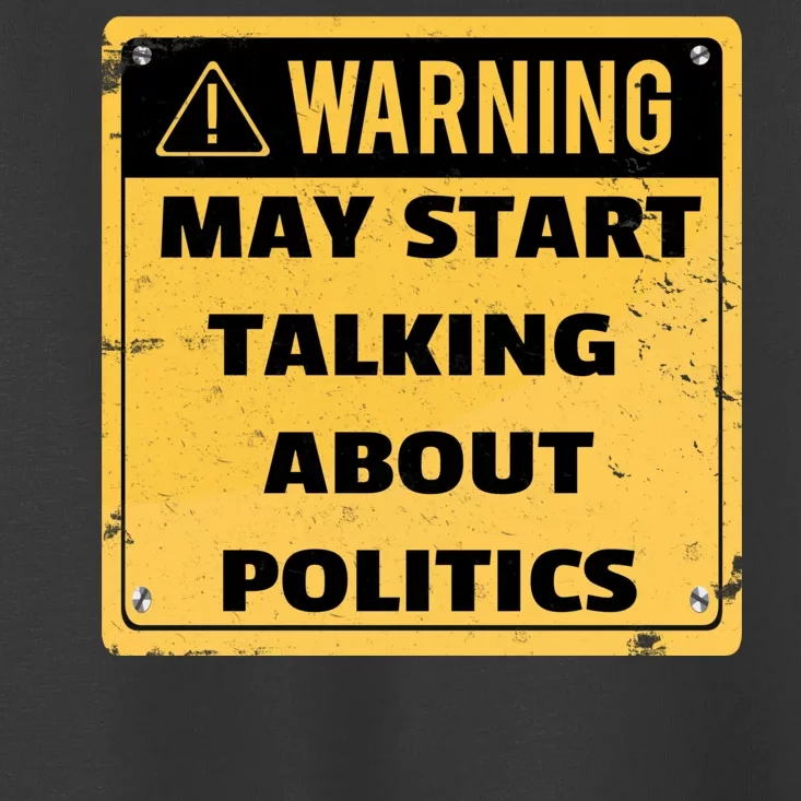 Warning May Start Talking About Politics Toddler T-Shirt