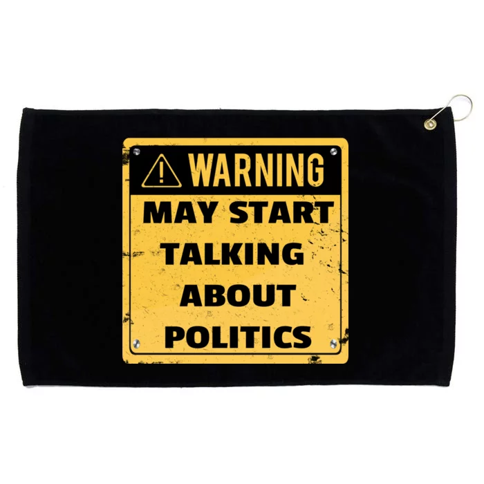 Warning May Start Talking About Politics Grommeted Golf Towel