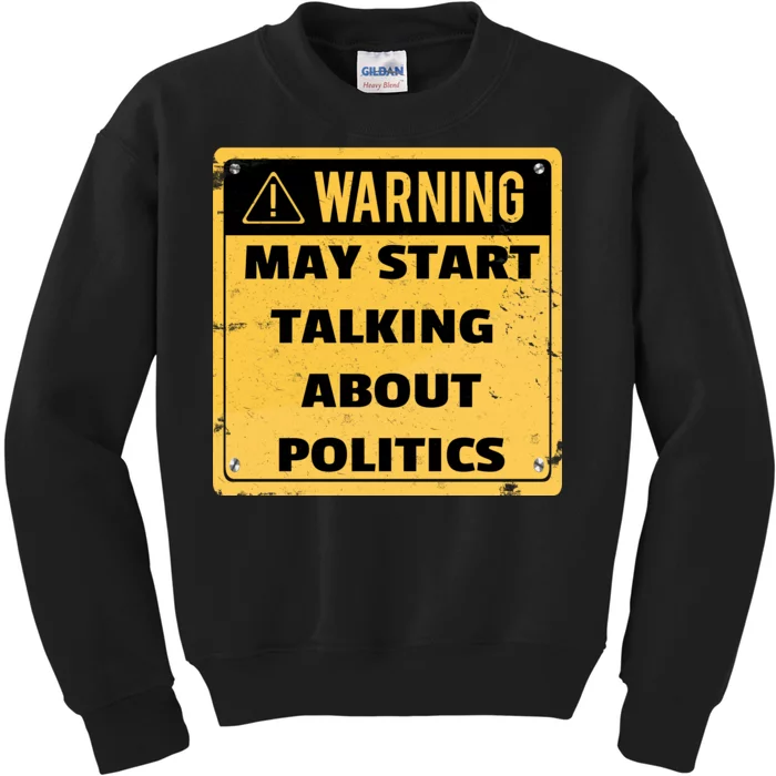 Warning May Start Talking About Politics Kids Sweatshirt