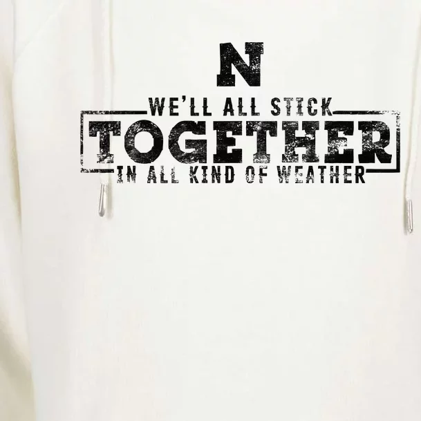 We’Ll All Stick Together In All Kinds Of Weather Womens Funnel Neck Pullover Hood