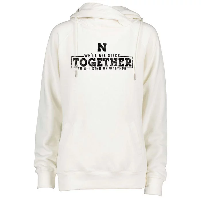 We’Ll All Stick Together In All Kinds Of Weather Womens Funnel Neck Pullover Hood