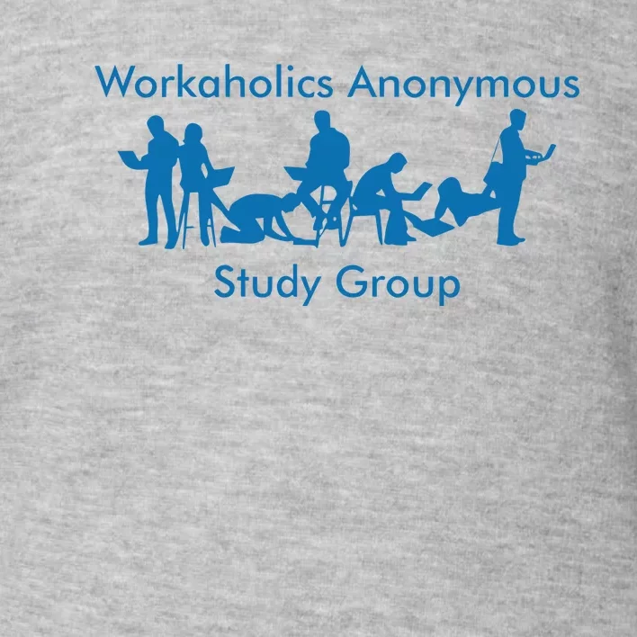 Workaholics Anonymous Study Group Toddler Sweatshirt