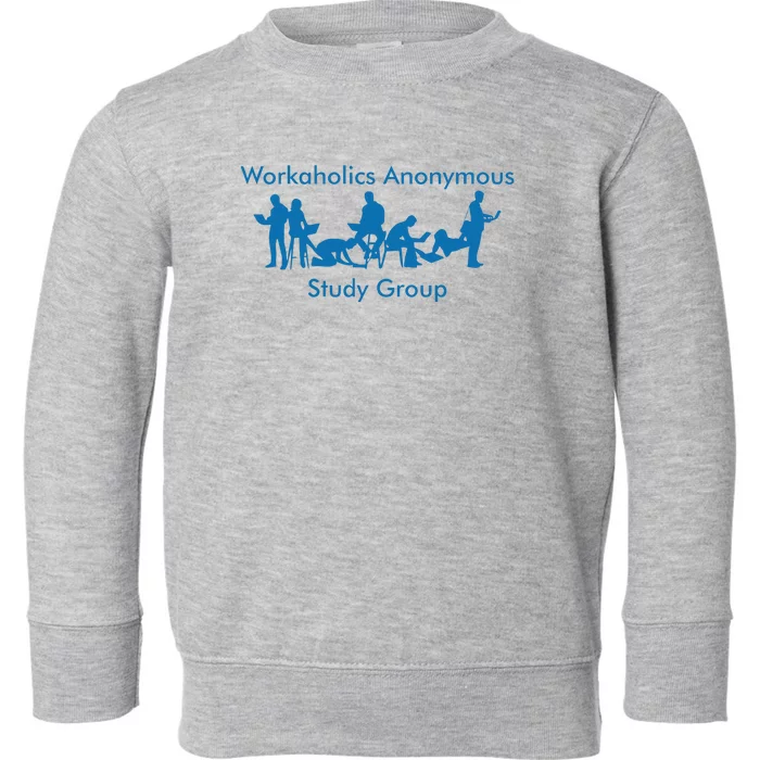 Workaholics Anonymous Study Group Toddler Sweatshirt