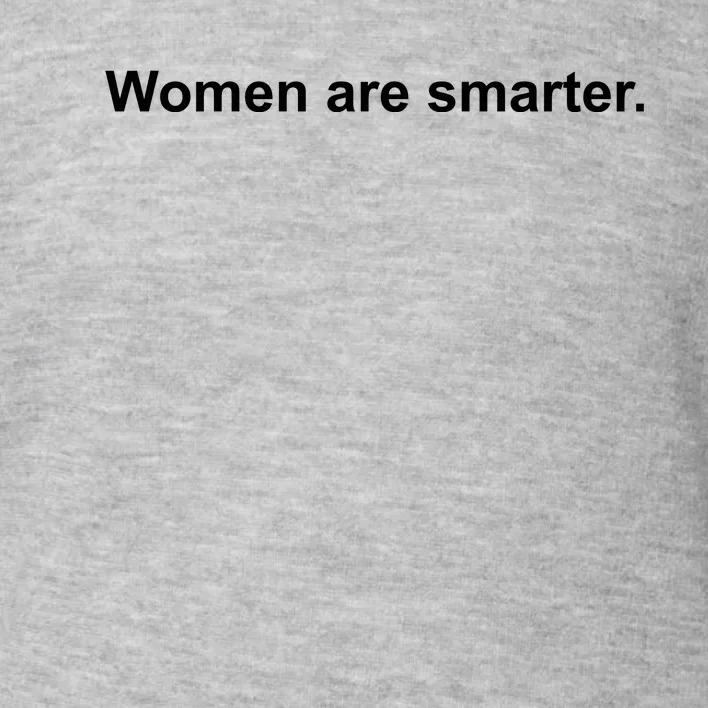 Women Are Smarter Toddler Sweatshirt