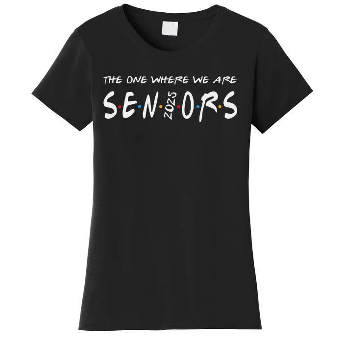 We Are Seniors 2025 Senior Senior Class Of 25 Friends Women's T-Shirt