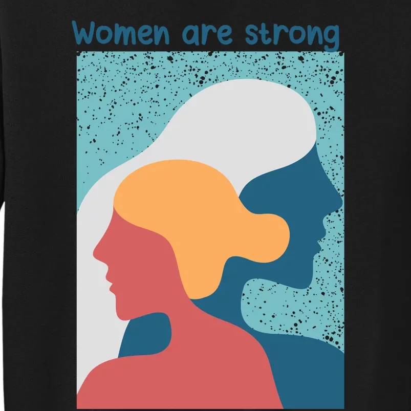 Women Are Strong Tall Sweatshirt