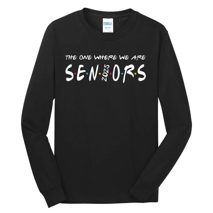 We Are Seniors 2025 Senior Senior Class Of 25 Friends Tall Long Sleeve T-Shirt