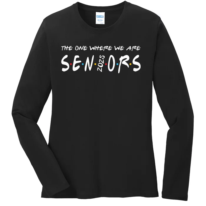 We Are Seniors 2025 Senior Senior Class Of 25 Friends Ladies Long Sleeve Shirt