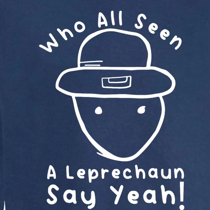 Who All Seen A Leprechaun Sketch Funny St PatrickS Day Garment-Dyed Sweatshirt