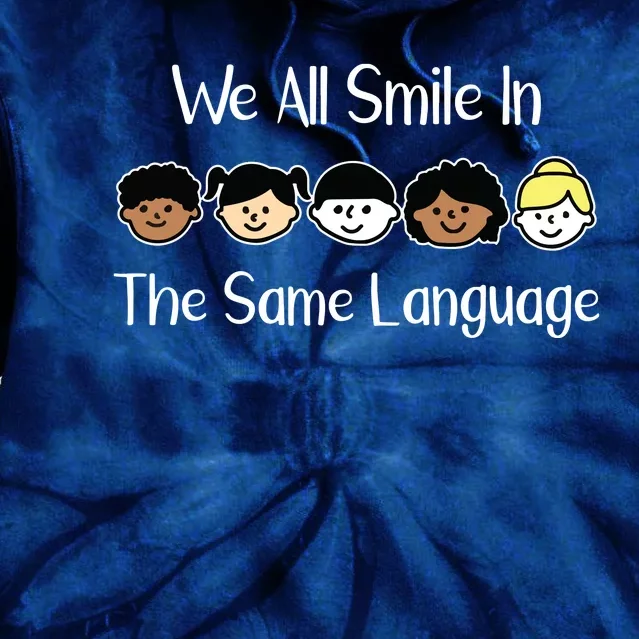 We All Smile In The Same Language Celebrate Diversity T Tie Dye Hoodie