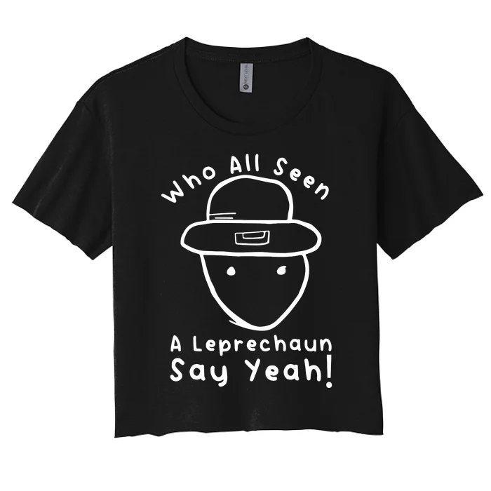 Who All Seen A Leprechaun Sketch Funny St Patricks Day Women's Crop Top Tee