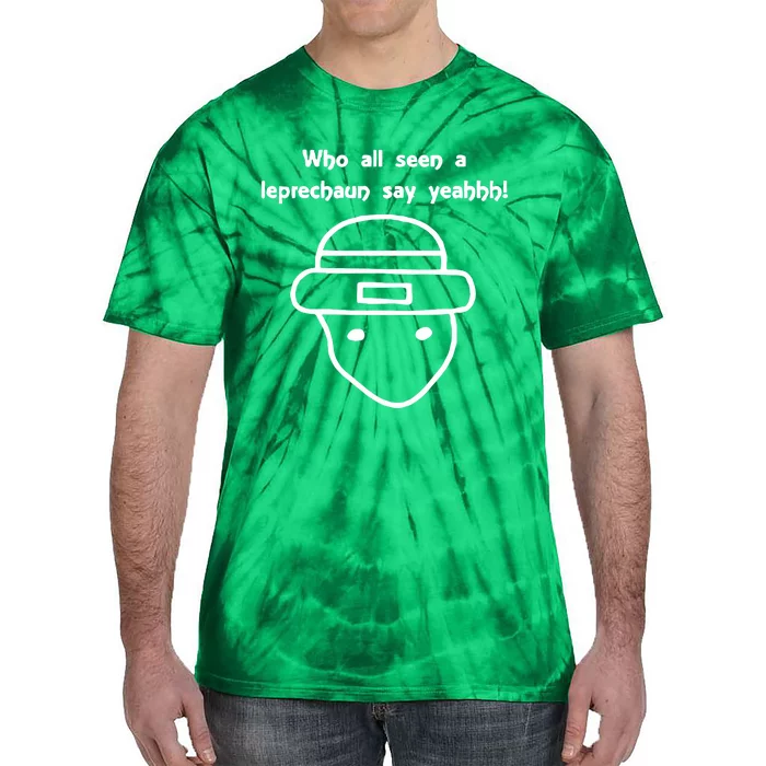 Who All Seen A Leprechaun Sketch Funny Saint Patricks Day St Patty Tie-Dye T-Shirt