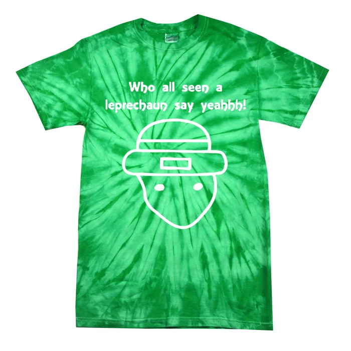 Who All Seen A Leprechaun Sketch Funny Saint Patricks Day St Patty Tie-Dye T-Shirt