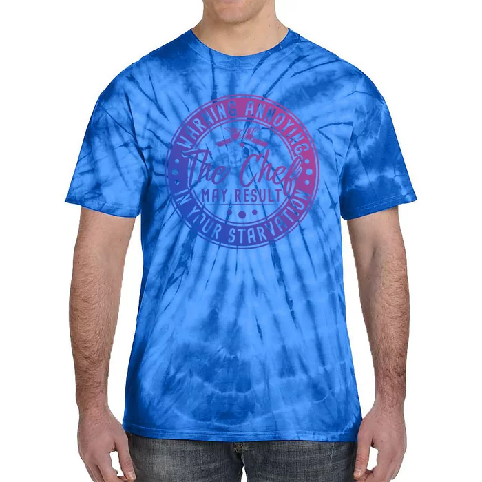 Warning Annoying The Chef May Result In Your Starvation Gift Tie-Dye T-Shirt