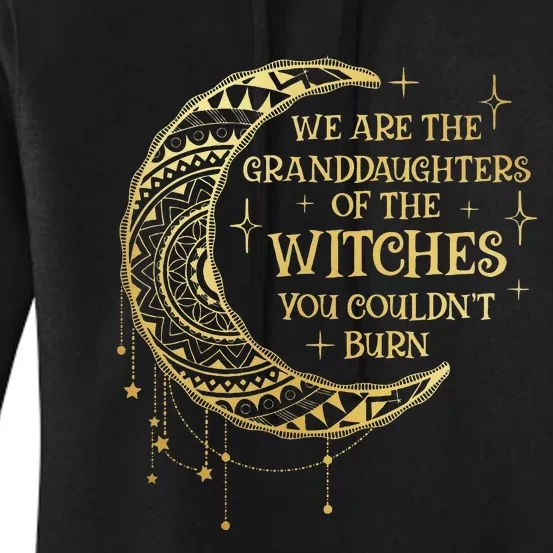 We Are The Granddaughters Of The Witches You Could Not Burn Women's Pullover Hoodie