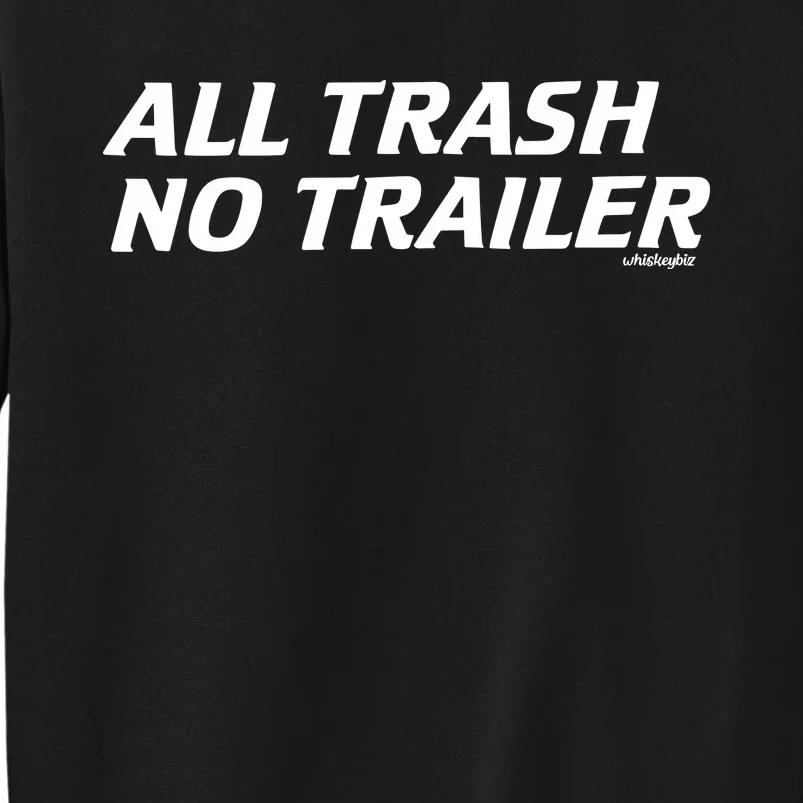 Whiskeybizswag All Trash No Trailer Sweatshirt