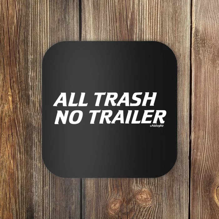 Whiskeybizswag All Trash No Trailer Coaster