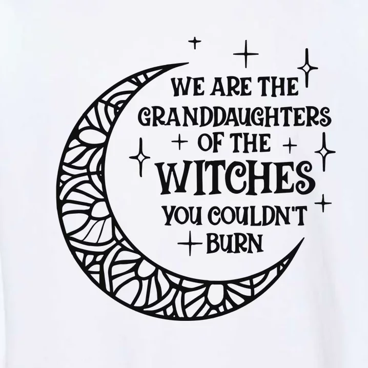 We Are The Granddaughters Of The Witches Funny Halloween Garment-Dyed Sweatshirt