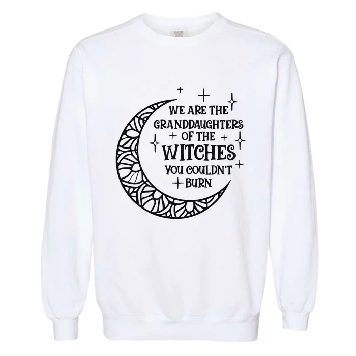 We Are The Granddaughters Of The Witches Funny Halloween Garment-Dyed Sweatshirt