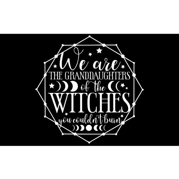 We Are The Granddaughters Of The Witches You CouldnT Burn Bumper Sticker