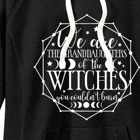 We Are The Granddaughters Of The Witches You CouldnT Burn Women's Fleece Hoodie