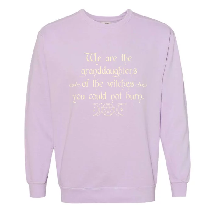 We Are The Granddaughters Of The Witches Funny Gift Garment-Dyed Sweatshirt