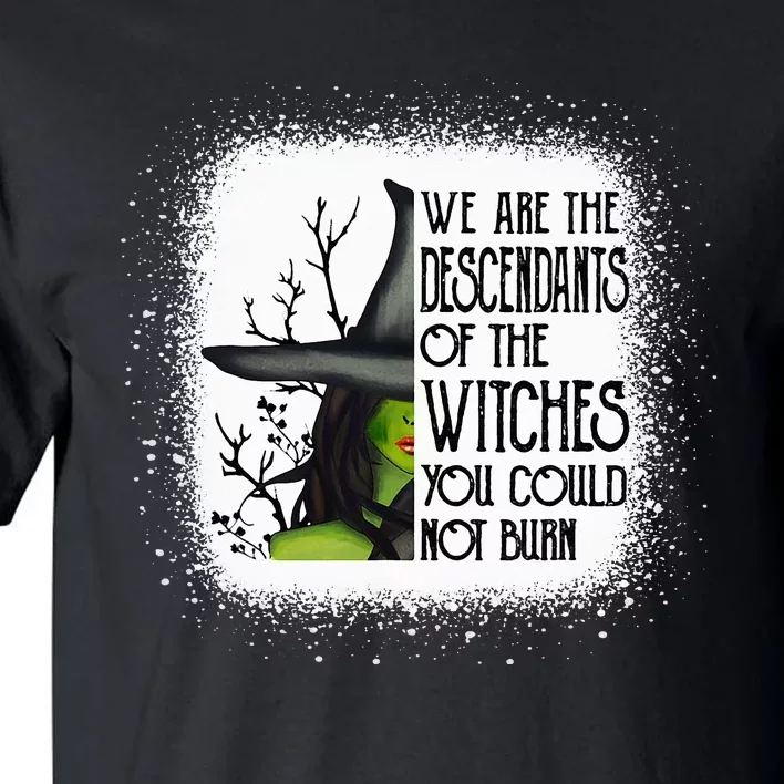 We Are The Descendants Of Witches You Could Not Burn Funny Tall T-Shirt