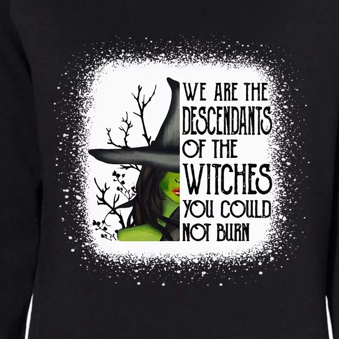 We Are The Descendants Of Witches You Could Not Burn Funny Womens California Wash Sweatshirt