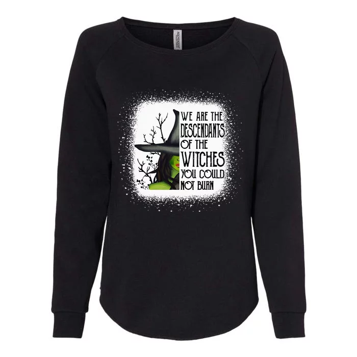 We Are The Descendants Of Witches You Could Not Burn Funny Womens California Wash Sweatshirt